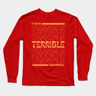 Your Terrible Muriel. Long Sleeve T-Shirt